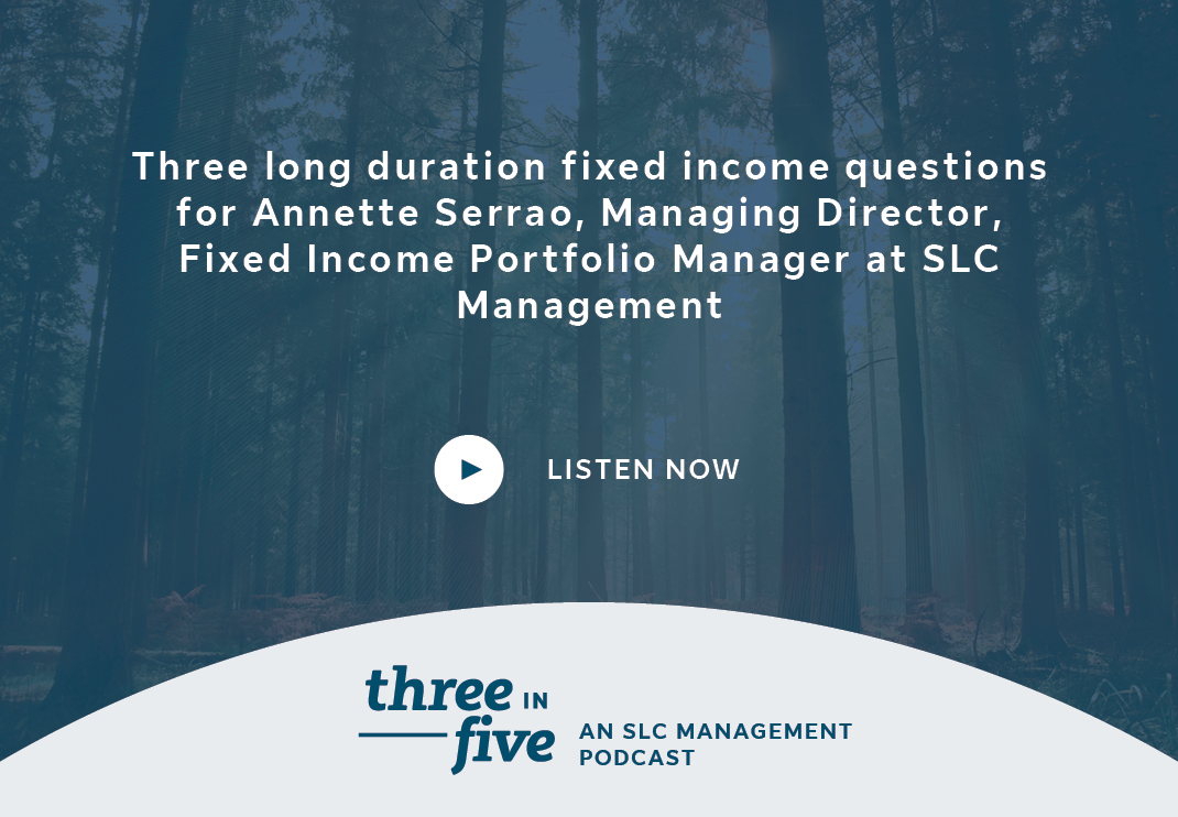 Three long duration fixed income questions for Annette Serrao, Managing Director, Fixed Income Portfolio Manager at SLC Management